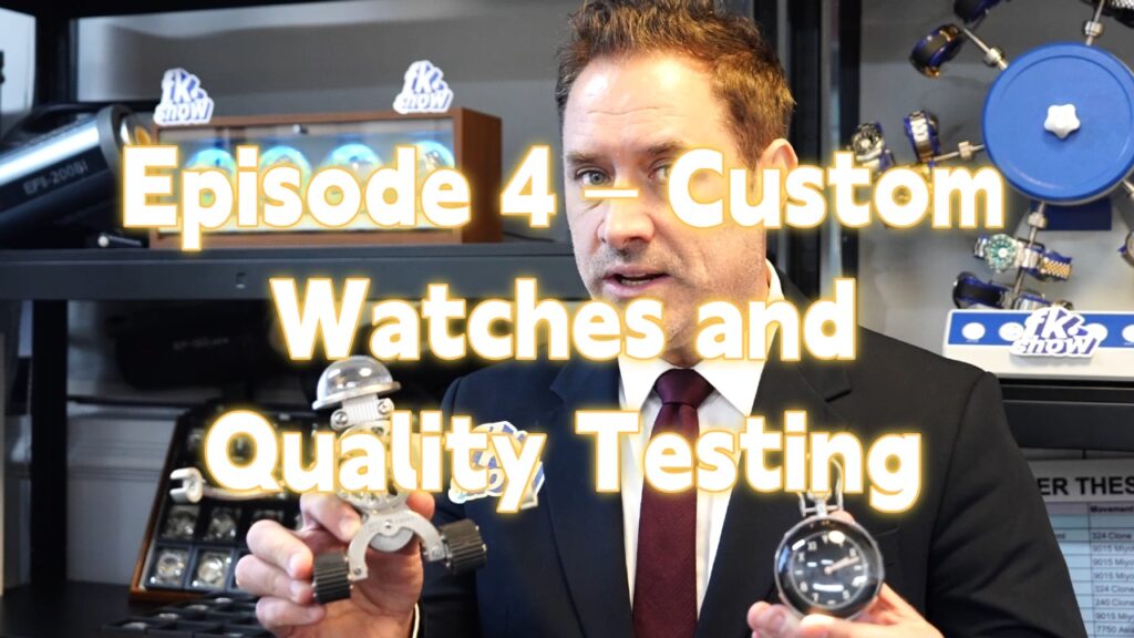 Episode 4 – Custom Watches and Quality Testing